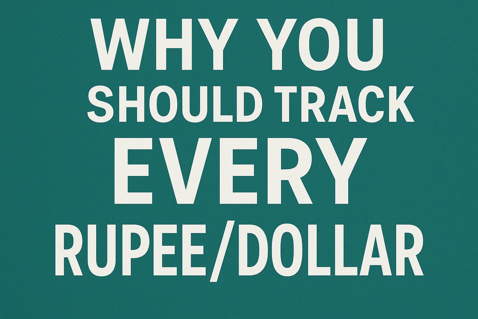 track every rupee/dollar